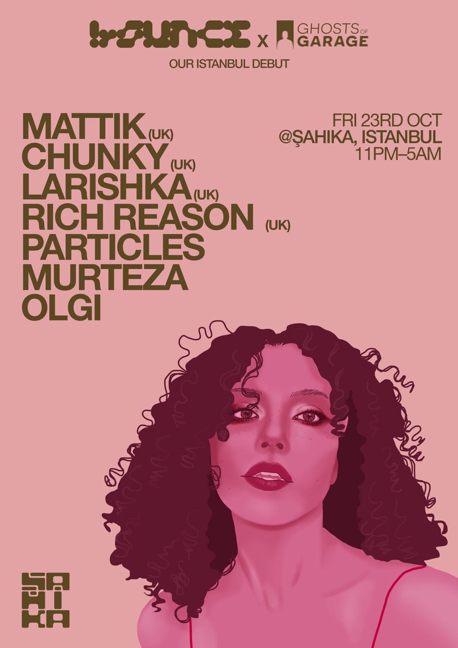 Bounce x Ghosts of Garage [UK] with Mattik, Chunky, Larishka,Rich Reason,Particles,Murteza,Olgi
