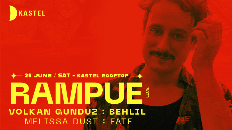 Kastel presents: Rampue [live] + Volkan Gündüz + Behlil + Melissa Dust + Fate